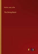 The Dining-Room di Martha Jane Loftie edito da Outlook Verlag