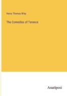 The Comedies of Terence di Henry Thomas Riley edito da Anatiposi Verlag