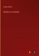 Chapters on Evolution di Andrew Wilson edito da Outlook Verlag