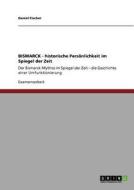 BISMARCK - historische Persönlichkeit im Spiegel der Zeit di Daniel Fischer edito da GRIN Publishing