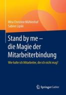 Stand by me - die Magie der Mitarbeiterbindung di Mira Christine Mühlenhof, Sabine Lipski edito da Springer-Verlag GmbH