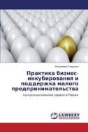 Praktika Biznes-inkubirovaniya I Podderzhka Malogo Predprinimatel'stva di Ladygin Vladimir edito da Lap Lambert Academic Publishing