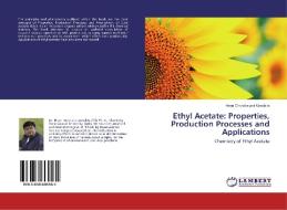 Ethyl Acetate: Properties, Production Processes and Applications di Hiren Chandrakant Mandalia edito da LAP Lambert Academic Publishing
