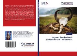 Hayvan Sembolizmi-Türkmenistan Takilarinda- di Sibel Kiliç edito da LAP Lambert Academic Publishing