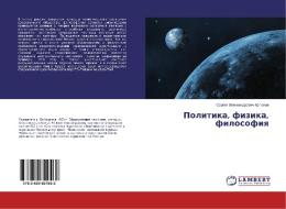 Politika, fizika, filosofiq di Sergej Alexandrowich Artühow edito da LAP LAMBERT Academic Publishing