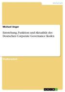 Entstehung, Funktion und Aktualität des Deutschen Corporate Governance Kodex di Michael Unger edito da GRIN Verlag