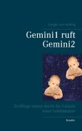 Gemini1 ruft Gemini2 di Juergen von Rehberg edito da Books on Demand