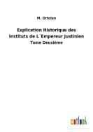 Explication Historique des Instituts de L´Empereur Justinien di M. Ortolan edito da Outlook Verlag