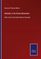 Rambles in the Rocky Mountains di Maurice O'Connor Morris edito da Salzwasser-Verlag
