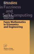Fuzzy Mathematics in Economics and Engineering di James J. Buckley, Esfandiar Eslami, Thomas Feuring edito da Physica-Verlag HD