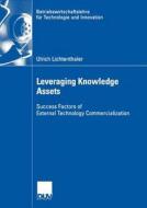 Leveraging Knowledge Assets di Ulrich Lichtenthaler edito da Deutscher Universitätsverlag
