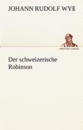 Der schweizerische Robinson di Johann Rudolf Wyß edito da TREDITION CLASSICS