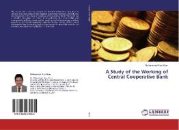A Study of the Working of Central Cooperative Bank di Mohammad Riaz Khan edito da LAP Lambert Academic Publishing