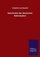 Geschichte der deutschen Reformation di Friedrich Von Bezold edito da TP Verone Publishing
