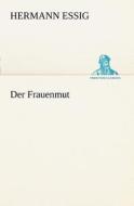 Der Frauenmut di Hermann Essig edito da Tredition Classics