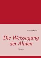 Die Weissagung Der Ahnen di Daniel Mepin edito da Books On Demand