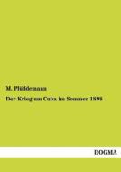 Der Krieg um Cuba im Sommer 1898 di M. Plüddemann edito da DOGMA