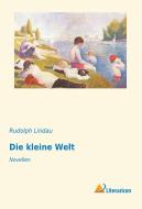 Die kleine Welt di Rudolph Lindau edito da Literaricon Verlag UG