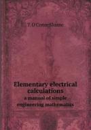 Elementary Electrical Calculations A Manual Of Simple Engineering Mathematics di T O'Conor Sloane edito da Book On Demand Ltd.