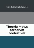 Theoria Motvs Corporvm Coelestivm di Carl Friedrich Gauss edito da Book On Demand Ltd.