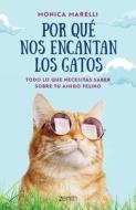 Por Qué Nos Encantan Los Gatos di Monica Marelli Marelli edito da PLANETA PUB