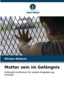 Mutter sein im Gefängnis di Miriam Notario edito da Verlag Unser Wissen