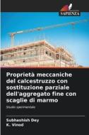 Proprietà meccaniche del calcestruzzo con sostituzione parziale dell'aggregato fine con scaglie di marmo di Subhashish Dey, K. Vinod edito da Edizioni Sapienza