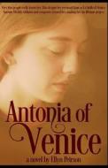 Antonia of Venice di Ellyn Peirson edito da Creativia
