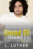 Linseed Oil And Charcoal Dust di Luther L. Luther edito da Independently Published