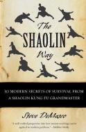 The Shaolin Way: 10 Modern Secrets of Survival from a Shaolin Kung Fu Grandmaster di Steve Demasco, Alli Joseph edito da HARPERCOLLINS