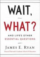 Wait, What? di James E. Ryan edito da Harper Collins Publ. USA