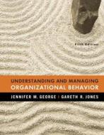 Understanding And Managing Organizational Behavior di Jennifer M. George, Gareth R. Jones edito da Pearson Education Limited