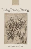Willing, Wanting, Waiting di Richard Holton edito da OXFORD UNIV PR