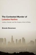 Contested Murder of Latasha Harlins: Justice, Gender, and the Origins of the La Riots di Brenda E. Stevenson edito da OXFORD UNIV PR