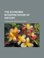 The Economic Interpretation Of History di Edwin Robert Anderson Seligman edito da General Books Llc