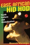 East African Hip Hop: Youth Culture and Globalization di Mwenda Ntarangwi edito da UNIV OF ILLINOIS PR