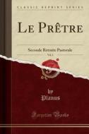 Le PRètre, Vol. 2: Seconde Retraite Pastorale (Classic Reprint) di Planus Planus edito da Forgotten Books