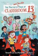 The Fantastic and Terrible Fame of Classroom 13 di Honest Lee, Matthew J. Gilbert edito da LITTLE BROWN & CO