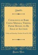 Catalogue of Rare Coins Medals, Tokens, Paper Money, to Be Sold at Auction: Friday and Saturday, October 18 and 19, 1935 (Classic Reprint) di Stack's Stack's edito da Forgotten Books