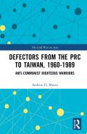 Defectors From The PRC To Taiwan, 1960-1989 di Andrew D. Morris edito da Taylor & Francis Ltd