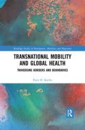 Transnational Mobility And Global Health di Peter H. Koehn edito da Taylor & Francis Ltd