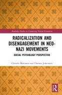 Radicalization And Disengagement In Neo-Nazi Movements di Christer Mattsson, Thomas Johansson edito da Taylor & Francis Ltd