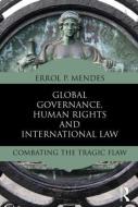Global Governance, Human Rights and International Law di Errol P. Mendes edito da Routledge