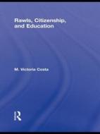 Rawls, Citizenship, and Education di Victoria Costa edito da Routledge
