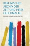 Berlinisches Archiv Der Zeit und Ihres Geschmacks edito da HardPress Publishing