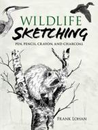 Lohan, F: Wildlife Sketching di Frank Lohan edito da Dover Publications Inc.