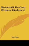 Memoirs Of The Court Of Queen Elizabeth V1 di Lucy Aiken edito da Kessinger Publishing Co