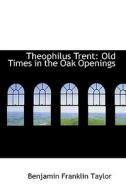 Theophilus Trent di Benjamin Franklin Taylor edito da Bibliolife