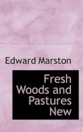 Fresh Woods And Pastures New di Edward Marston edito da Bibliolife