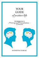 Your Guide to positive life - Memory and Concentration - Exercises (Workbook) di Katarzyna Dorosz edito da SankatLLC